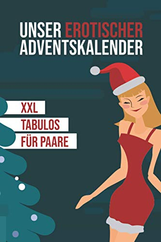 Unser erotischer Adventskalender - XXL - Tabulos - Für Paare: Jeden Tag neue spannende Aufgaben und Fragen für eine heiße Vorweihnachtszeit