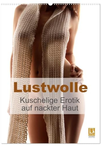 Lustwolle (Wandkalender 2026 DIN A2 hoch), CALVENDO Monatskalender: Lust auf Wolle macht Wollust. Kuschelige Erotik auf nackter Haut (CALVENDO Erotik)