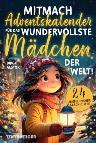 Mitmach-Adventskalender für das wundervollste Mädchen der Welt!: 24 inspirierende Geschichten über innere Stärke, Selbstvertrauen und Mut - zum Lesen, Staunen, Entdecken und Ausmalen