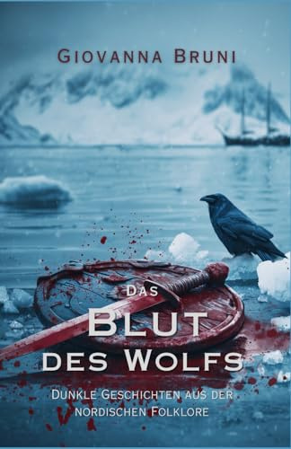 Das Blut des Wolfs: Dunkle Geschichten aus der nordischen Folklore (Unheimliche Geschichten aus aller Welt)