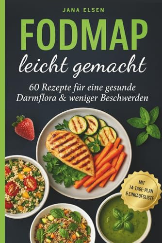 FODMAP leicht gemacht: 60 Rezepte für eine gesunde Darmflora & weniger Beschwerden