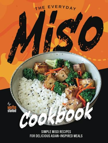 The Everyday Miso Cookbook: Simple Miso Recipes for Delicious Asian-Inspired Meals