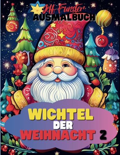 Wichtel der Weihnacht 2 - Ein festliches Ausmalbuch für Groß und Klein - 50 reine Wichtel-Motive zum Ausmalen: Zauberhafte Wichtel, winterliche Szenen ... Stimmung für die ganze Familie zum Ausmalen