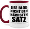 Tasse Tassen 325ml - Statement - Lies bloß nicht den nächsten Satz - Rebell ich mag Dich Geschenk Lustig Witzig Spruch Sprüche - 325 ml - Bordeauxrot - geschenke für kollegen spruchtasse