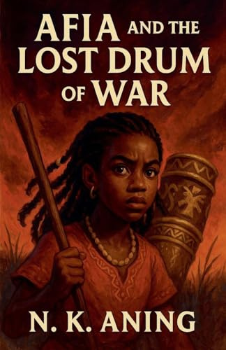 Afia and the Lost Drum of War (The Adventures of Afia, Band 4)