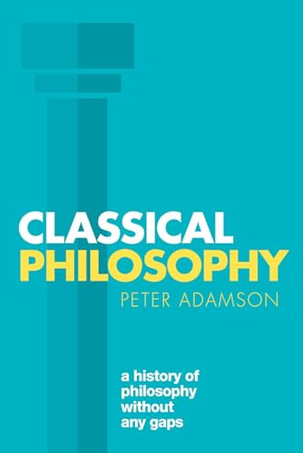 Classical Philosophy: A history of philosophy without any gaps, Volume 1