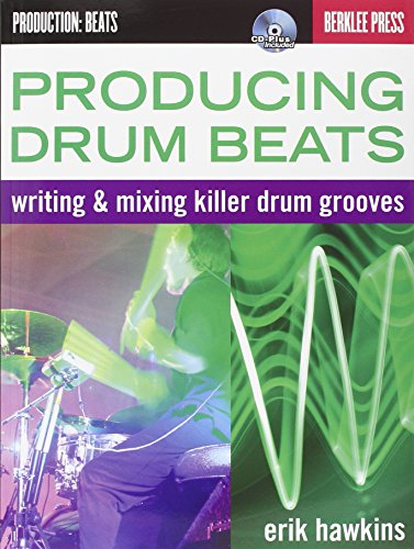 Producing Drum Beats: Writing & Mixing Killer Drum Grooves [With CD (Audio)] (Productions: Beats)