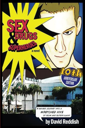 Sex, Drugs & Superheroes: A Savage Journey Into a Wretched Hive of Scum and Supervillainy (Comic-Con Chronicles, Band 1)