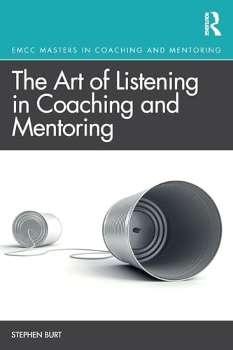 The Art of Listening in Coaching and Mentoring (Routledge EMCC Masters in Coaching and Mentoring)