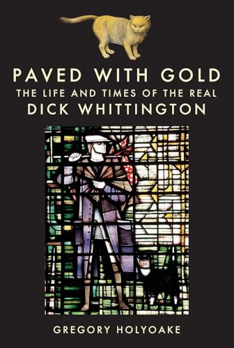 Paved with Gold: The Life and Times of the Real Dick Whittington
