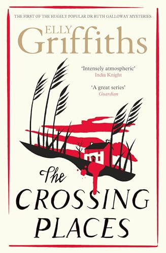 The Crossing Places: The Dr Ruth Galloway Mysteries 1