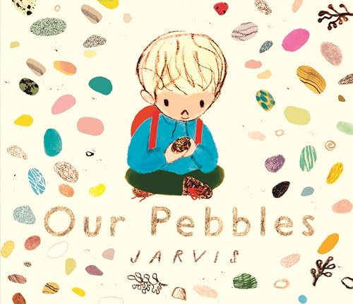 Our Pebbles: By Jarvis, the award-winning picture-book maker of The Boy With Flowers in His Hair