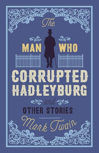 The Man That Corrupted Hadleyburg and Other Stories (Alma Classics)