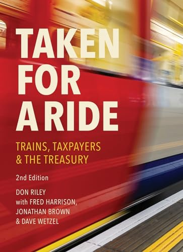 Taken for a Ride: Taxpayers, Trains & the Treasury
