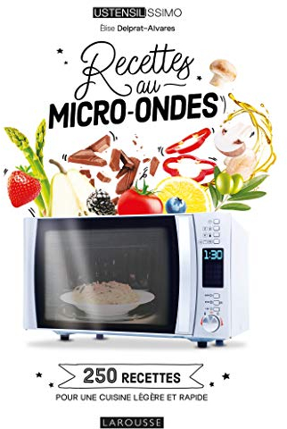 Recettes au micro-ondes: 250 recettes pour une cuisine légère et rapide