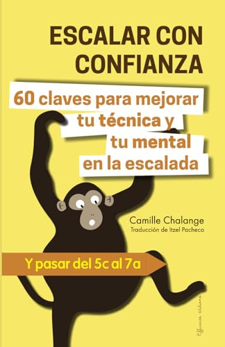 ESCALAR CON CONFIANZA - 60 claves para mejorar tu técnica y tu mental en la escalada: Y pasar del 5c al 7a (PROGRESIÓN EN ESCALADA)