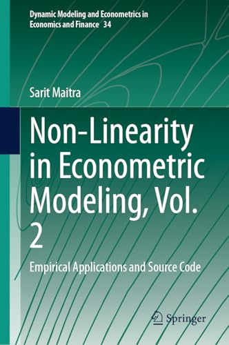 Non-Linearity in Econometric Modeling, Vol. 2: Empirical Applications and Source Code (Dynamic Modeling and Econometrics in Economics and Finance, 34)