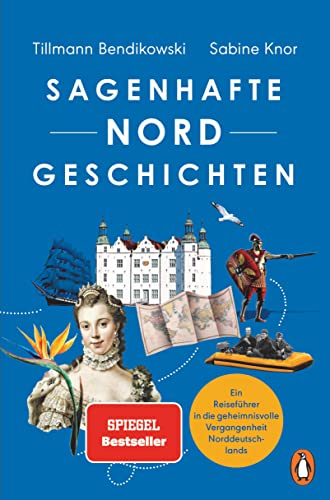 Sagenhafte NORDGeschichten: Ein Reiseführer in die geheimnisvolle Vergangenheit Norddeutschlands - Reich illustriert mit Abbildungen und Karten und Serviceteilen