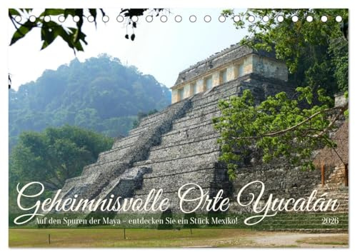 Geheimnisvolle Orte Yucatán (Tischkalender 2026 DIN A5 quer), CALVENDO Monatskalender: Auf den Spuren der Maya - entdecken Sie ein Stück Mexiko! (CALVENDO Orte)