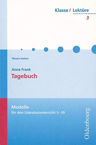 Klasse! Lektüre - Modelle für den Literaturunterricht 5-10 - 7./8. Jahrgangsstufe: Das Tagebuch der Anne Frank - Band 3 (Klasse! Lektüre, 7./8. Jahrgangsstufe)