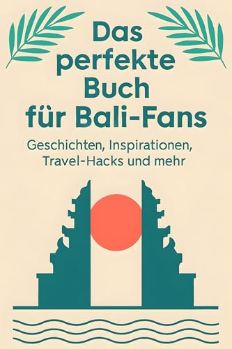 Das perfekte Buch für Bali-Fans: Geschichten, Inspirationen, Travel-Hacks und mehr