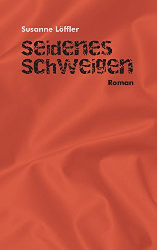 Seidenes Schweigen: Roman