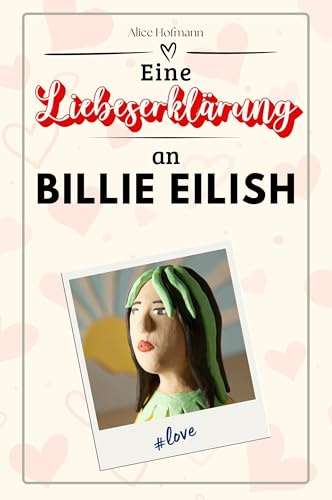 Eine Liebeserklärung an Billie Eilish: Die große Hommage - das perfekte Geschenk für Weihnachten und Geburtstag und jeden Anlass