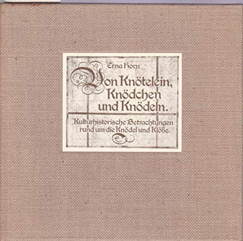 Von Knötelein, Knödchen und Knödeln. Kulturhistorische Betrachtungen rund um die Knödel und Klöße