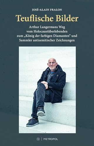 Teuflische Bilder: Arthur Langermans Weg vom Holocaustüberlebenden zum „König der farbigen Diamanten“ und Sammler antisemitischer Zeichnungen