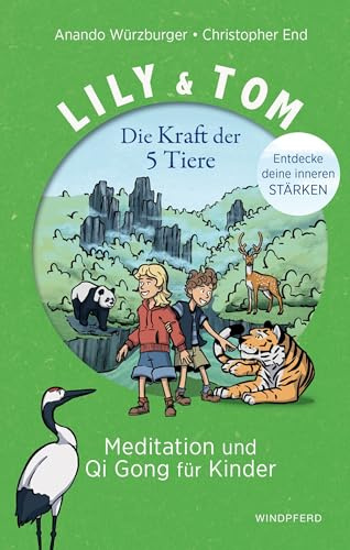 Lily & Tom - Die Kraft der 5 Tiere: Meditation und Qigong für Kinder