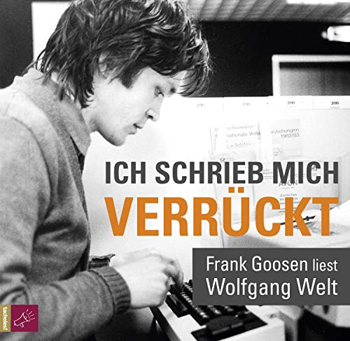 Ich schrieb mich verrückt: Frank Goosen liest Wolfgang Welt