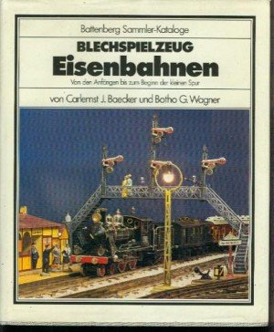 Blechspielzeug. Eisenbahnen. Von den Anfängen bis zum Beginn der kleinen Spur (Battenberg Sammler-Kataloge)