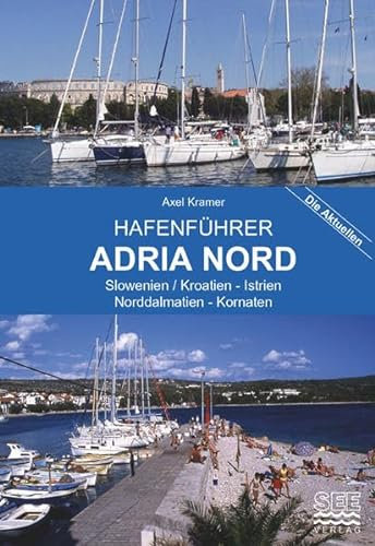 Hafenführer Adria Nord: Slowenien / Kroatien - Istrien - Norddalmatien, Kornaten (Die aktuellen Hafenführer)