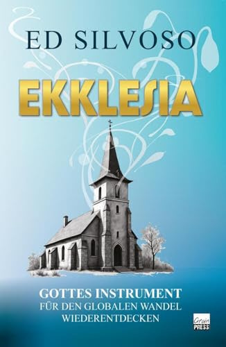 Ekklesia: Gottes Instrument für den globalen Wandel wiederentdecken