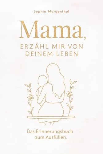 Mama, erzähl mir von deinem Leben: Das Erinnerungsbuch zum Ausfüllen – für all die Geschichten, die nicht verloren gehen dürfen. Ein besonderes Geschenk für Mütter