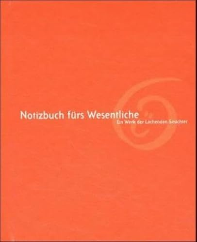 Notizbuch für's Wesentliche: Ein Werk der Lachenden Gesichter. Notizbuch m. Kalendarium, Raum f. eigene Eintragungen u. Seiten zum Aufschneiden