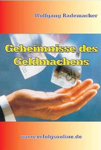 Geheimnisse des Geldmachens: Der sichere Weg zur finanziellen Freiheit (Aus der Praxis für die Praxis)