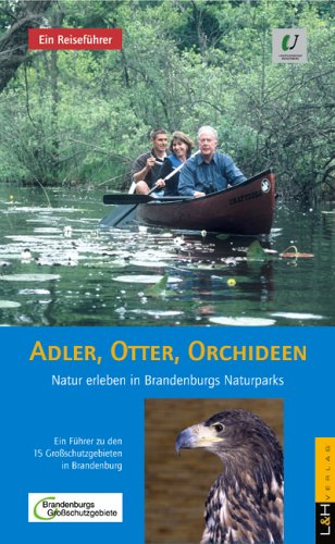 Adler, Otter, Orchideen: Natur erleben in Brandenburgs Naturparks