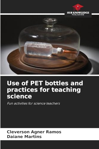 Use of PET bottles and practices for teaching science: Fun activities for science teachers