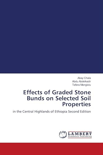 Effects of Graded Stone Bunds on Selected Soil Properties: in the Central Highlands of Ethiopia Second Edition