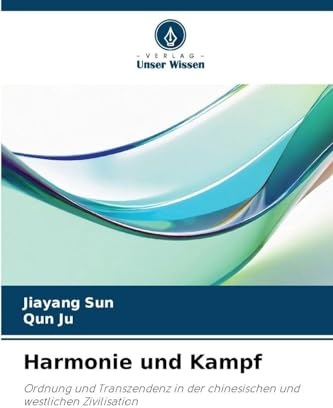 Harmonie und Kampf: Ordnung und Transzendenz in der chinesischen und westlichen Zivilisation