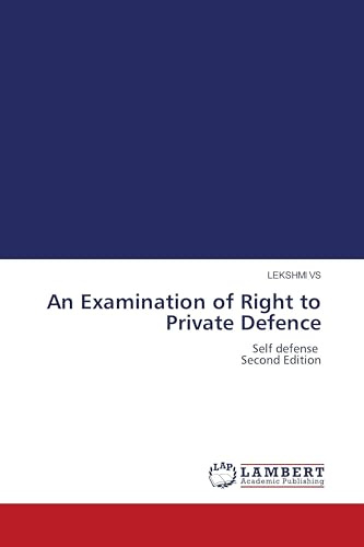 An Examination of Right to Private Defence: Self defense Second Edition