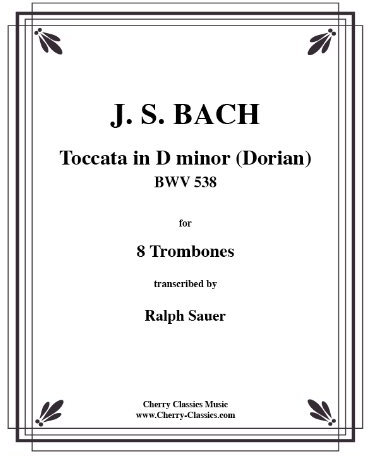 Toccata in D minor (Dorian) for 8 Trombones / in d-moll BWV 538 für 8 Posaunen (Partitur und Stimmen)