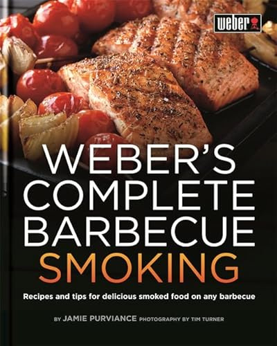 Weber's Complete Barbecue Smoking: Recipes and tips for delicious smoked food on any barbecue