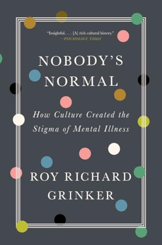 Nobody's Normal: How Culture Created the Stigma of Mental Illness