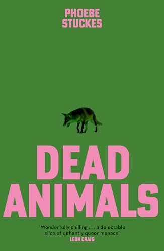Dead Animals: 'A brilliant, chilling, furious novel. Real, relatable, and unputdownable' Rachel Long