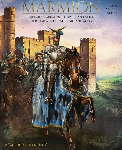 Marmion: Explore a Great Northumbrian Battle through Story, Walks, Art and Song: 1 (Legends of the North Book 1)