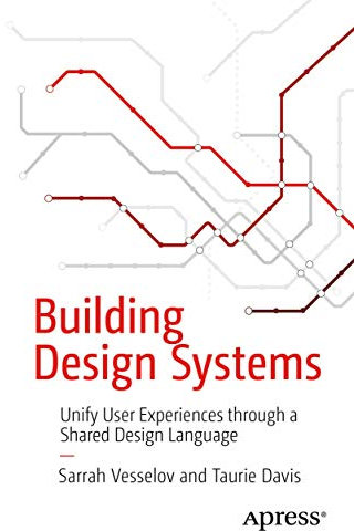 Building Design Systems: Unify User Experiences through a Shared Design Language