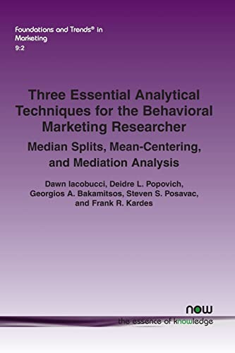 Three Essential Analytical Techniques for the Behavioral Marketing Researcher: Median Splits, Mean-centering, and Mediation Analysis (Foundations and Trends in Marketing)