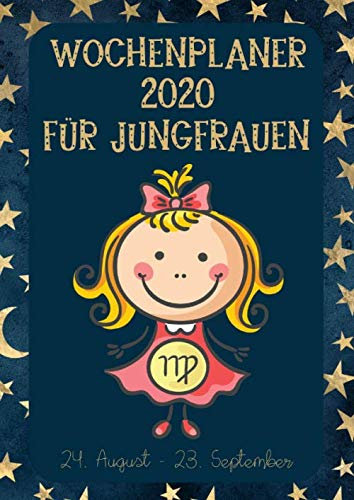 Wochenplaner 2020 für Jungfrauen: Sternzeichen Terminplaner | Kalender für Jungfrau-Geborene | A4 | 1 Woche auf 2 Seiten | viel Platz für Skizzen, Termine, Aufgaben, Notizen